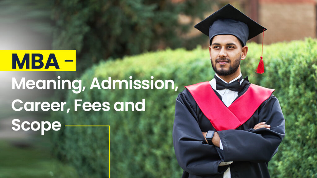 MBA - MEANING, ADMISSION, CAREER, FEES AND SCOPE