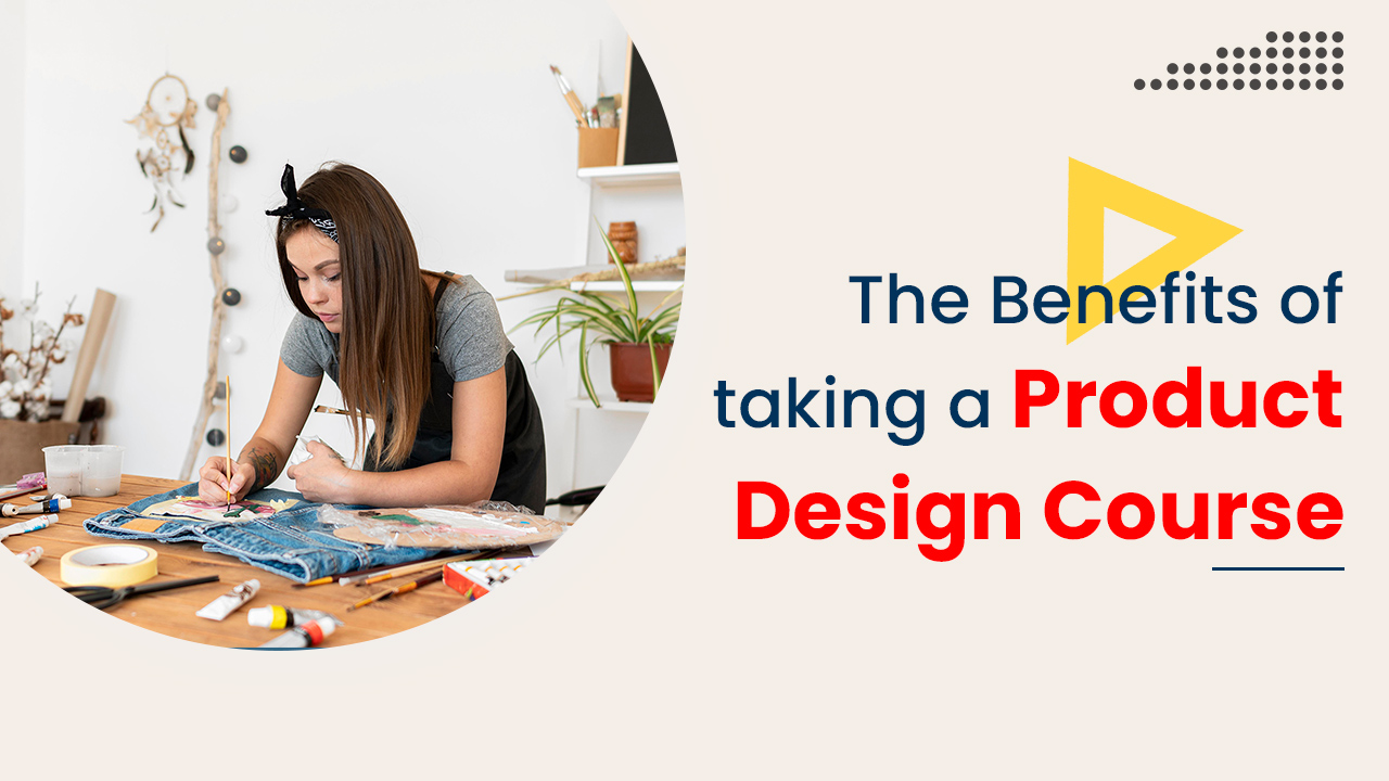 The Benefits Of Taking A Product Design Course