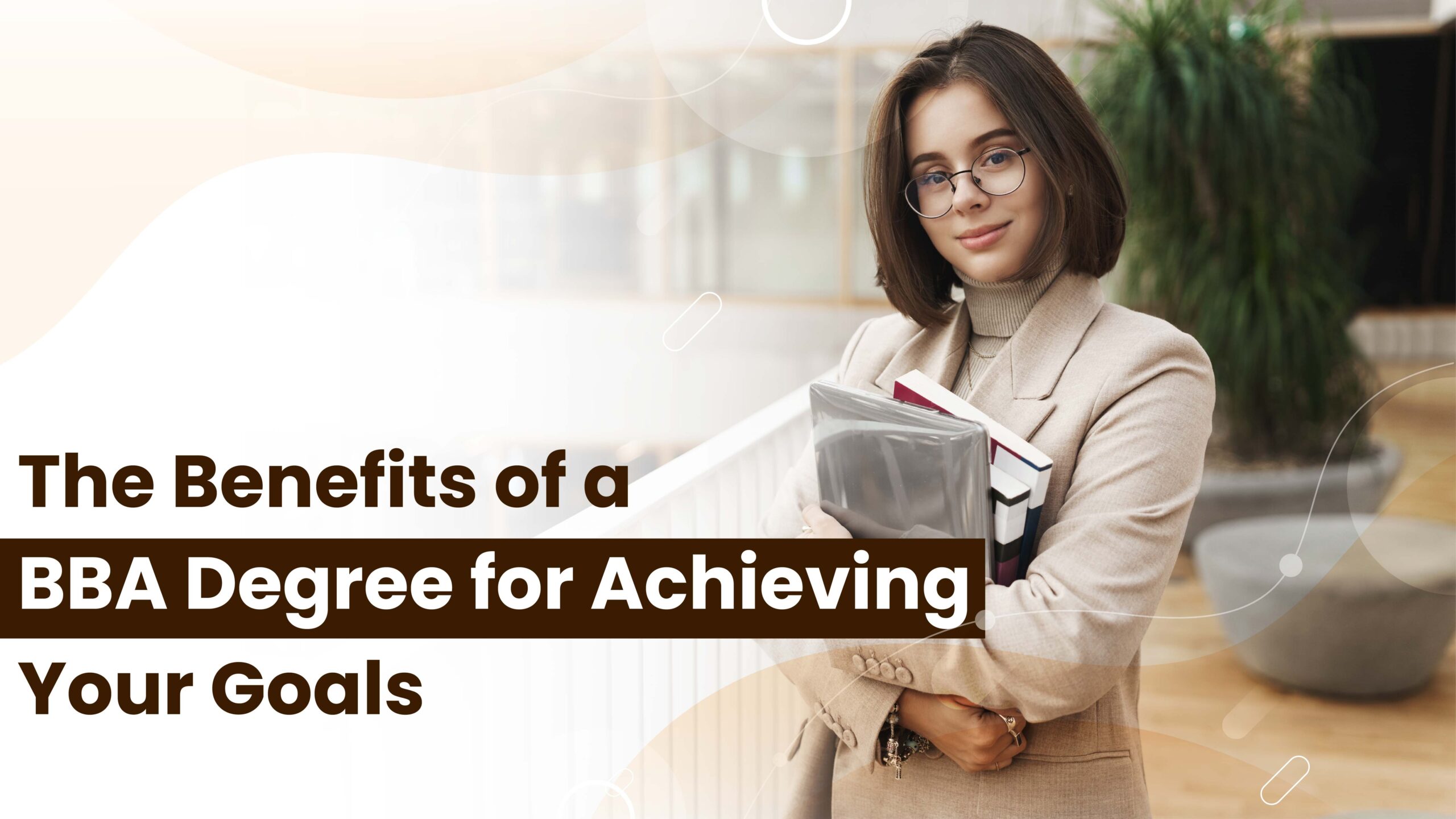 THE BENEFITS OF A BBA DEGREE FOR ACHIEVING YOUR GOALS